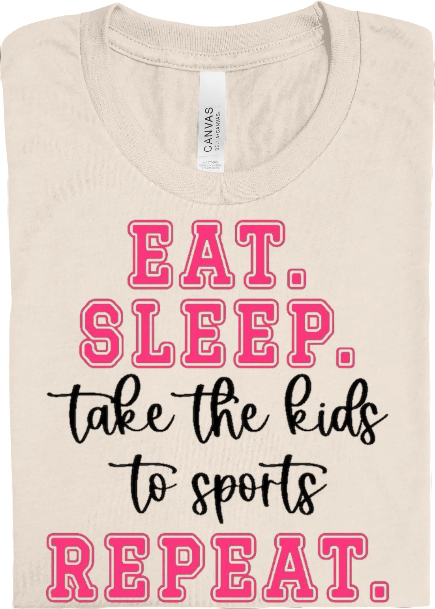 Eat, Sleep, Take Kids to Sports, Repeat: Pre-Order *Multiple Color Options*