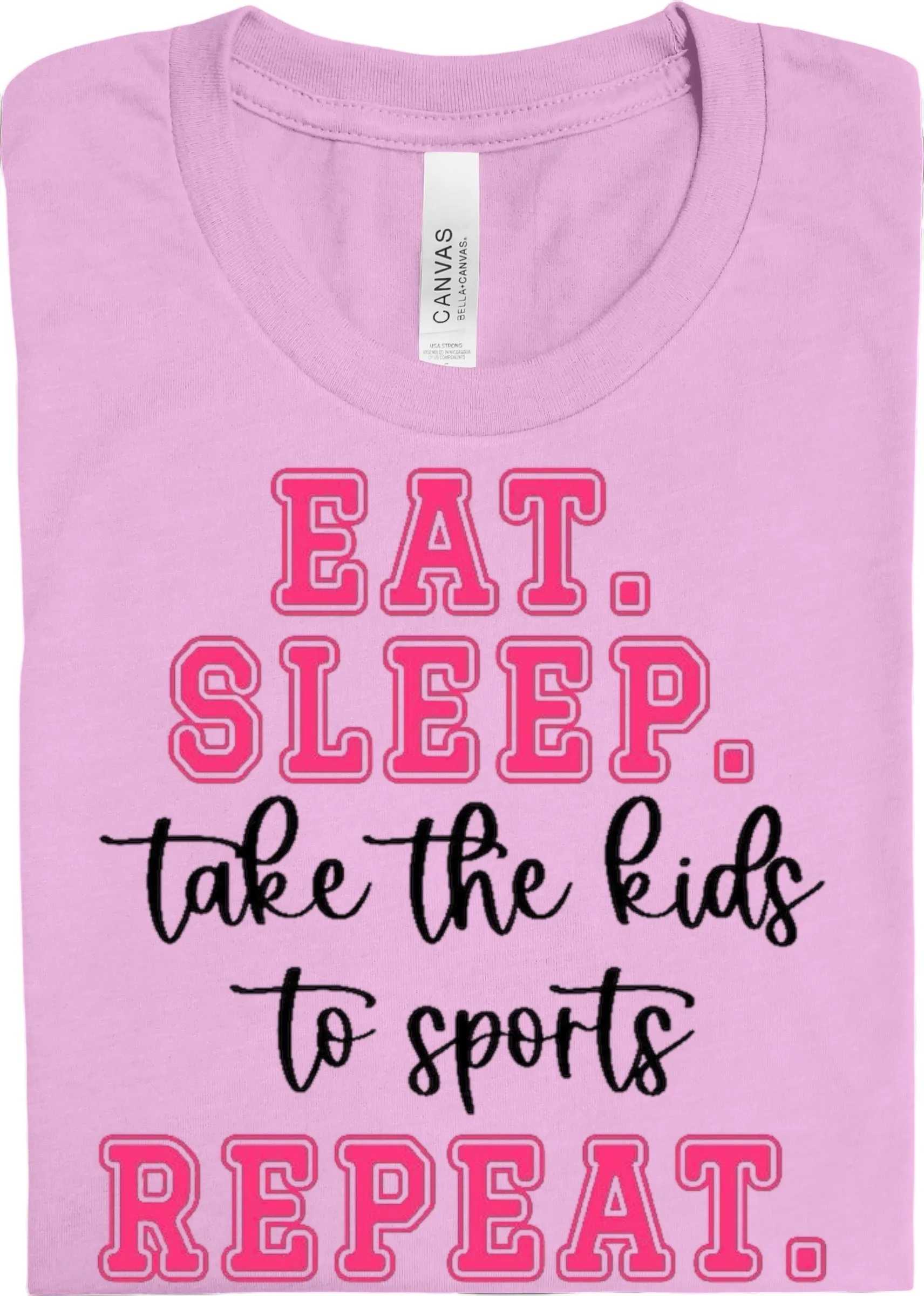 Eat, Sleep, Take Kids to Sports, Repeat: Pre-Order *Multiple Color Options*